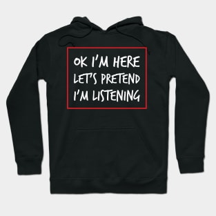 Let's Pretend I'm Listening - A Sarcastic Humor (Dark B/G) Hoodie